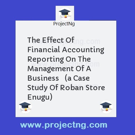 The Effect Of Financial Accounting Reporting On The Management Of A Business   