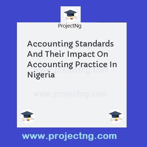 Accounting Standards And Their Impact On Accounting Practice In Nigeria