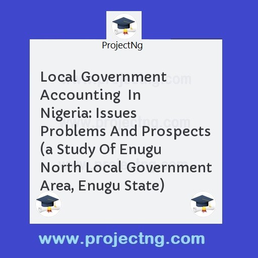 Local Government Accounting  In Nigeria: Issues Problems And Prospects 