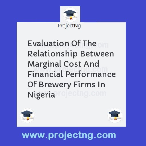 Evaluation Of The Relationship Between Marginal Cost And Financial Performance Of Brewery Firms In Nigeria