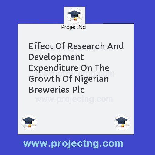 Effect Of Research And Development Expenditure On The Growth Of Nigerian Breweries Plc