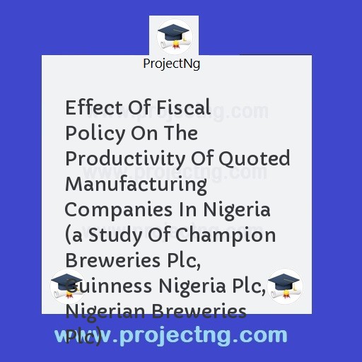 Effect Of Fiscal Policy On The Productivity Of Quoted Manufacturing Companies In Nigeria 