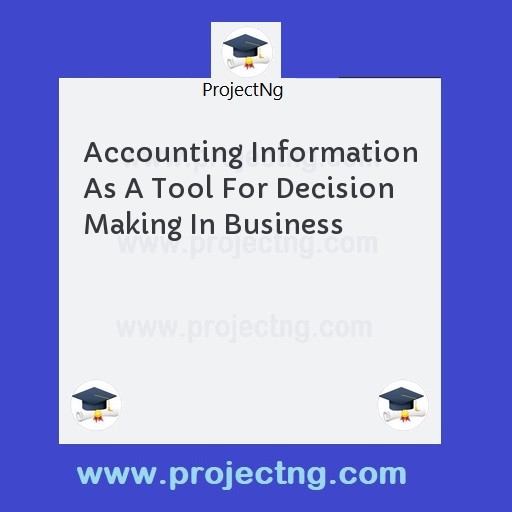 Accounting Information As A Tool For Decision Making In Business