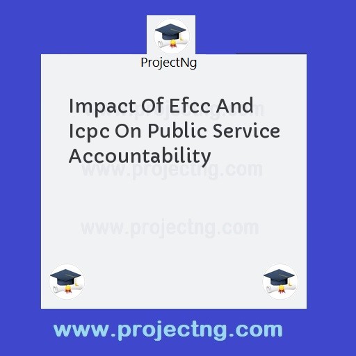 Impact Of Efcc And Icpc On Public Service Accountability