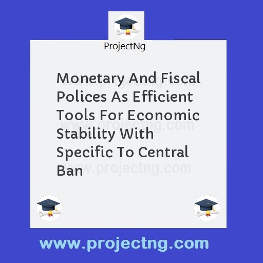 Monetary And Fiscal Polices As Efficient Tools For Economic Stability With Specific To Central Ban