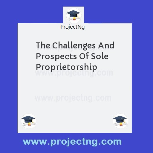 The Challenges And Prospects Of Sole Proprietorship