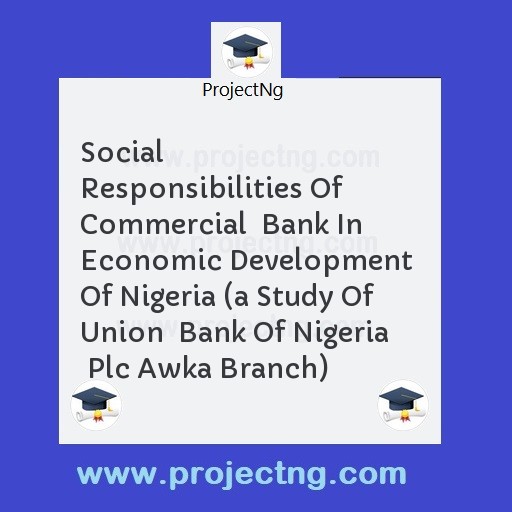 Social Responsibilities Of Commercial  Bank In Economic Development  Of Nigeria 