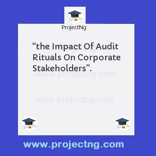 â€œthe Impact Of Audit Rituals On Corporate Stakeholdersâ€.
