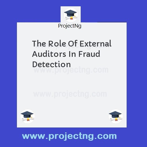 The Role Of External Auditors In Fraud Detection