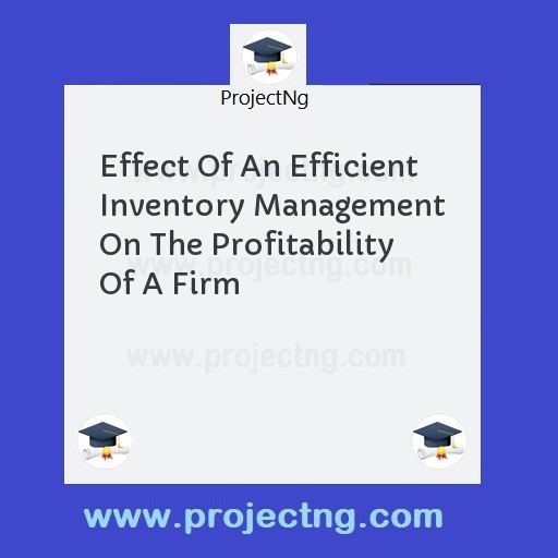 Effect Of An Efficient Inventory Management On The Profitability Of A Firm
