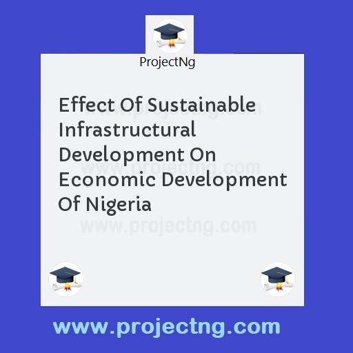 Effect Of Sustainable Infrastructural Development On Economic Development Of Nigeria