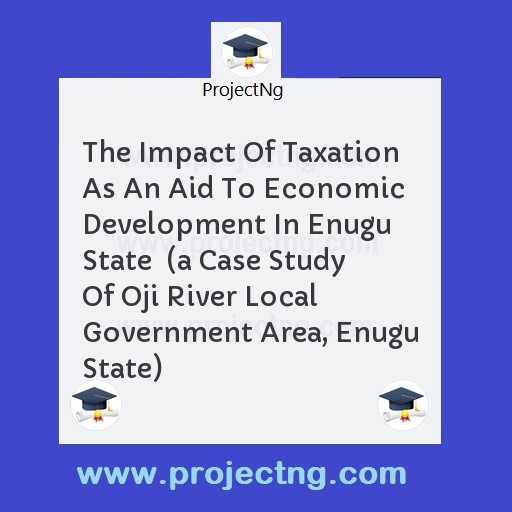 The Impact Of Taxation As An Aid To Economic Development In Enugu State  