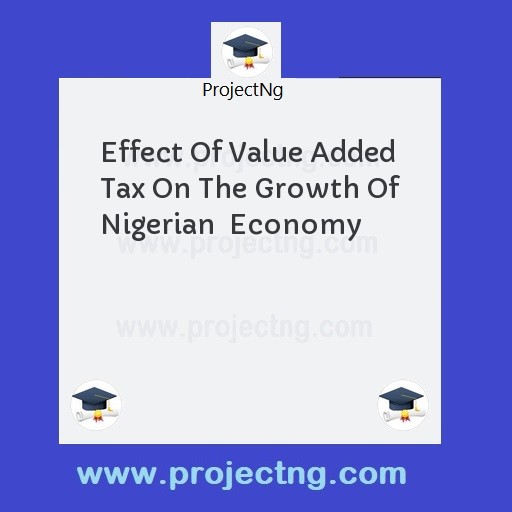 Effect Of Value Added Tax On The Growth Of Nigerian  Economy