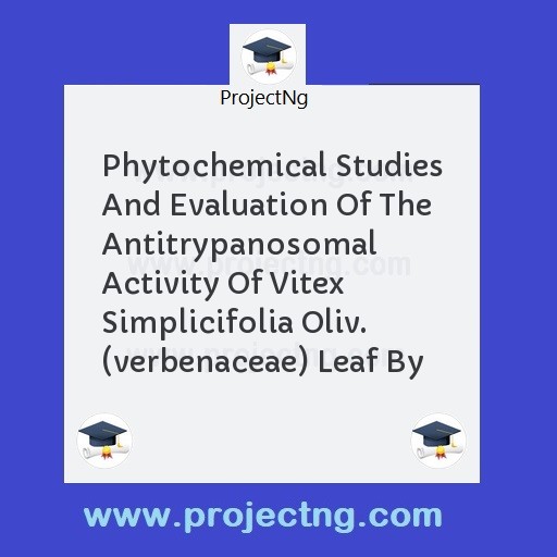 Phytochemical Studies And Evaluation Of The Antitrypanosomal Activity Of Vitex Simplicifolia Oliv. (verbenaceae) Leaf By