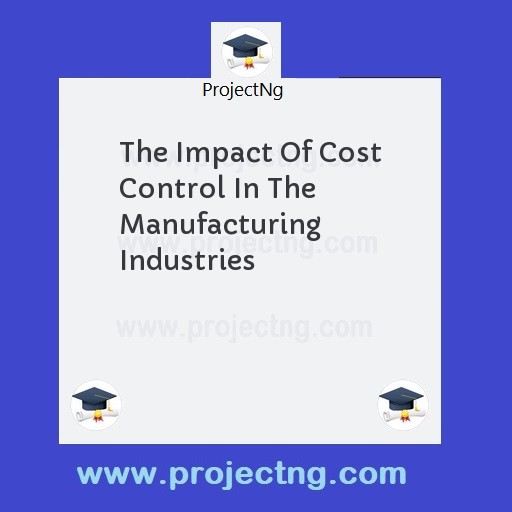 The Impact Of Cost Control In The Manufacturing Industries