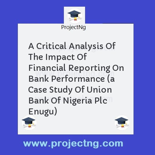 A Critical Analysis Of The Impact Of Financial Reporting On Bank Performance 
