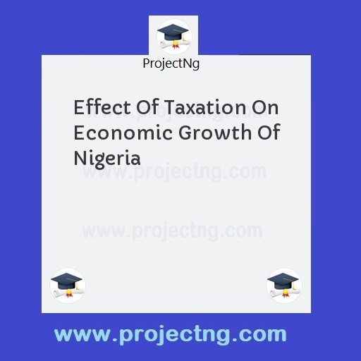 Effect Of Taxation On Economic Growth Of Nigeria