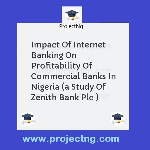Impact Of Internet Banking On Profitability Of Commercial Banks In Nigeria 
