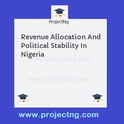 Revenue Allocation And Political Stability In Nigeria
