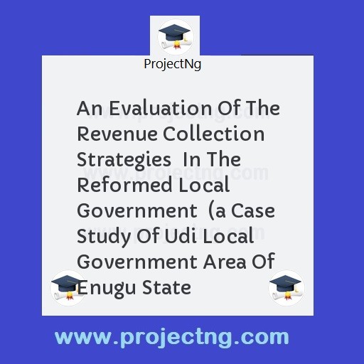 An Evaluation Of The Revenue Collection Strategies  In The Reformed Local Government  