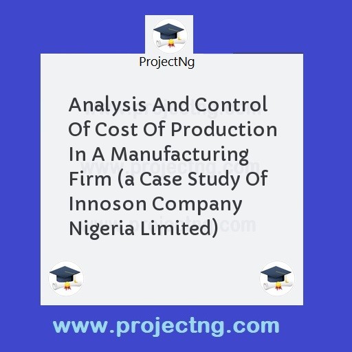 Analysis And Control Of Cost Of Production In A Manufacturing Firm 