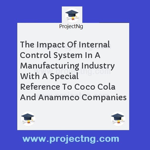 The Impact Of Internal Control System In A Manufacturing Industry With A Special Reference To Coco Cola And Anammco Companies