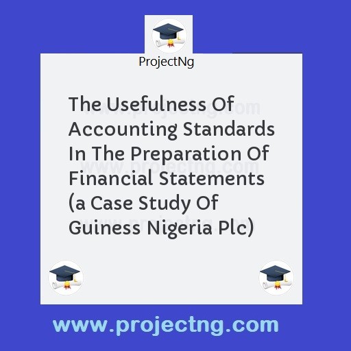 The Usefulness Of Accounting Standards In The Preparation Of Financial Statements   