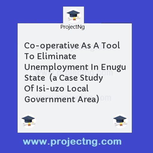 Co-operative As A Tool To Eliminate Unemployment In Enugu State  