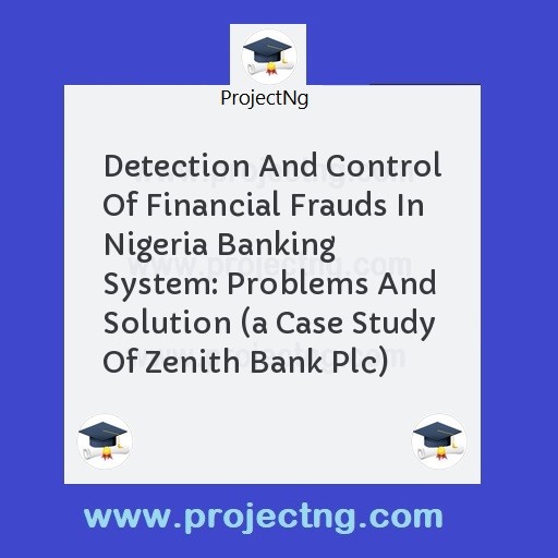 Detection And Control Of Financial Frauds In Nigeria Banking System: Problems And Solution 
