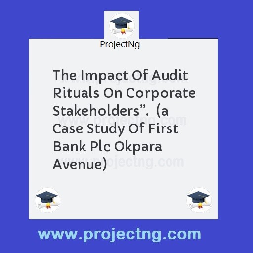 The Impact Of Audit Rituals On Corporate Stakeholdersâ€.  