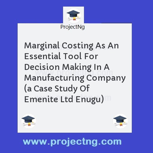 Marginal Costing As An Essential Tool For Decision Making In A Manufacturing Company 