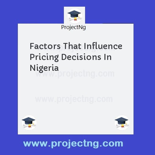 Factors That Influence Pricing Decisions In Nigeria