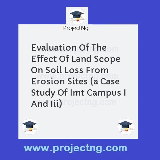 Evaluation Of The Effect Of Land Scope On Soil Loss From Erosion Sites 