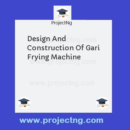 Design And Construction Of Gari Frying Machine