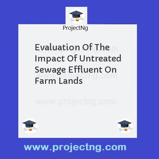 Evaluation Of The Impact Of Untreated Sewage Effluent On Farm Lands