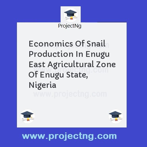 Economics Of Snail Production In Enugu East Agricultural Zone Of Enugu State, Nigeria