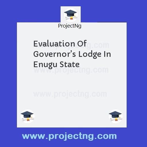 Evaluation Of Governorâ€™s Lodge In Enugu State