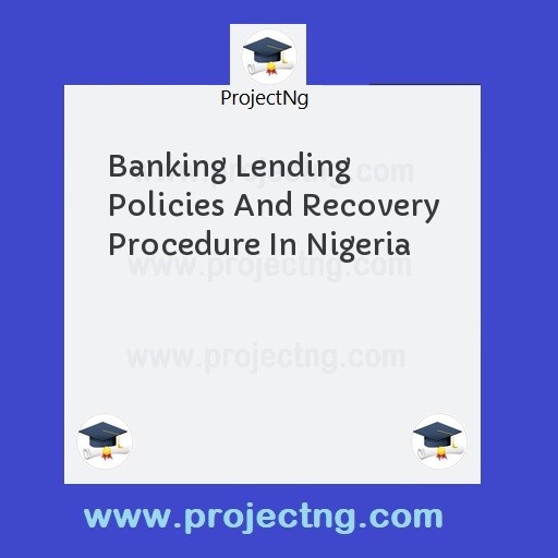 Banking Lending Policies And Recovery Procedure In Nigeria
