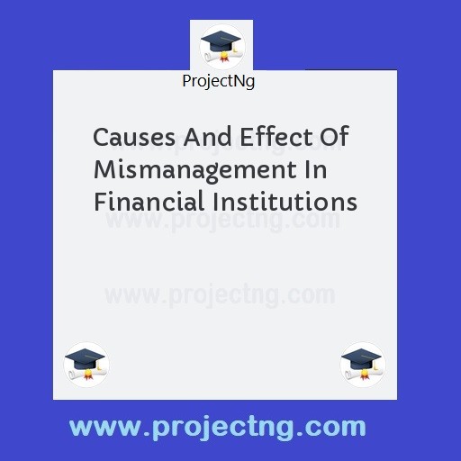 Causes And Effect Of Mismanagement In Financial Institutions