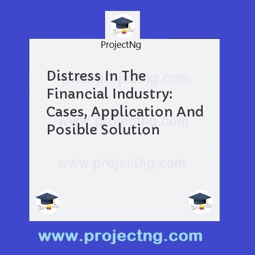 Distress In The Financial Industry: Cases, Application And Posible Solution