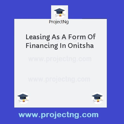 Leasing As A Form Of Financing In Onitsha