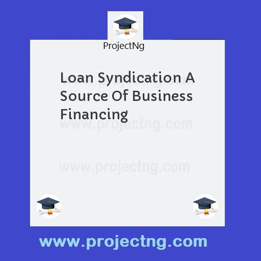 Loan Syndication A Source Of Business Financing