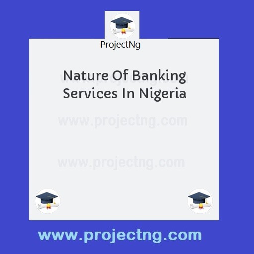 Nature Of Banking Services In Nigeria