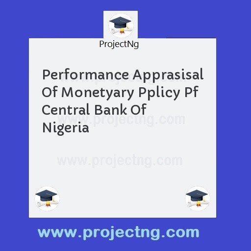 Performance Apprasisal Of Monetyary Pplicy Pf Central Bank Of Nigeria