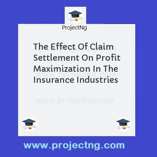 The Effect Of Claim Settlement On Profit Maximization In The Insurance Industries