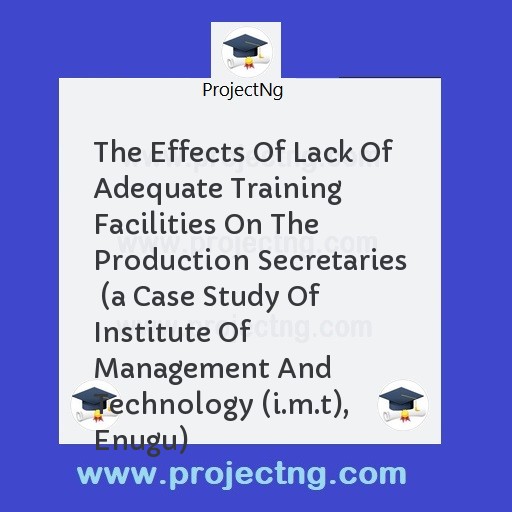 The Effects Of Lack Of Adequate Training Facilities On The Production Secretaries  