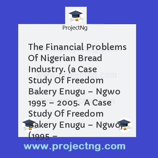 The Financial Problems Of Nigerian Bread Industry. 