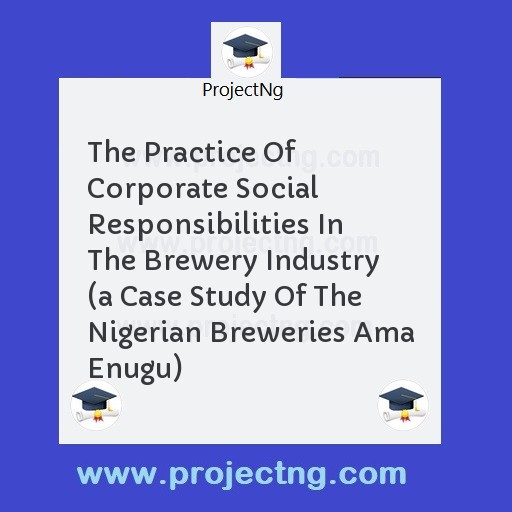 The Practice Of Corporate Social Responsibilities In The Brewery Industry 