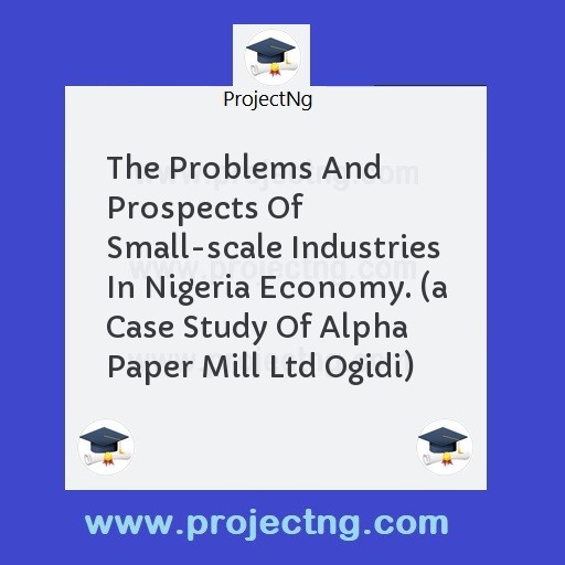 The Problems And Prospects Of Small-scale Industries In Nigeria Economy. 