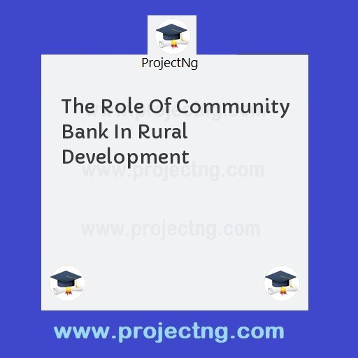 The Role Of Community Bank In Rural Development
